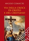 Via della croce di Cristo e del cristiano libro