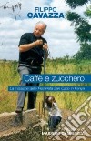 Caffè e zucchero. La missione della Fraternità San Carlo in Kenya libro di Cavazza Filippo