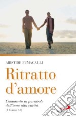 Ritratto d'amore. Commento in parabole dell'inno alla carità (1 Corinzi 13) libro