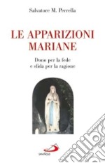 Le apparizioni mariane. 'Dono' per la fede e 'sfida' per la ragione libro