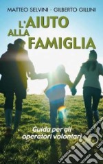 L'aiuto alla famiglia. Guida per gli operatori volontari