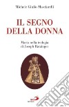 Il segno della donna. Maria nella teologia di Joseph Ratzinger libro