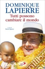 Dominique Lapierre. Tutti possono cambiare il mondo libro