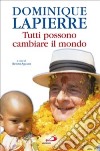 Dominique Lapierre. Tutti possono cambiare il mondo libro