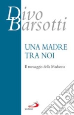 Una madre tra noi. Il messaggio della Madonna libro