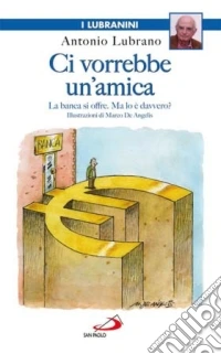 Ci vorrebbe un'amica. La banca si offre. Ma lo è davvero? libro