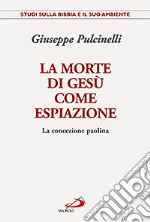 La morte di Gesù come espiazione. La concezione paolina libro