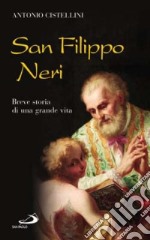 San Filippo Neri. Breve storia di una grande vita libro