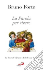 La parola per vivere. La Sacra Scrittura e la bellezza di Dio libro