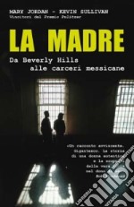 La madre. Da Beverly Hills alle carceri messicane libro