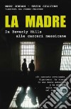 La madre. Da Beverly Hills alle carceri messicane libro