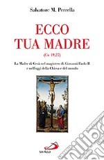 Ecco tua madre (Gv 19,27). La madre di Gesù nel magistero di Giovanni Paolo II e nell'oggi della Chiesa e del mondo libro