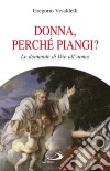 Donna, perché piangi? Le domande di Dio all'uomo libro di Vivaldelli Gregorio