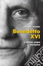 Benedetto XVI. L'ultimo papa europeo libro