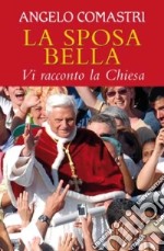 La sposa bella. Vi racconto la Chiesa libro