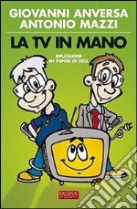 La Tv in mano. Riflessioni in punta di dita libro