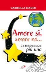 Amore si; amore no... 33 domande a Dio più una libro