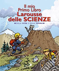 Il mio primo libro Larousse delle scienze. Della vita e della terra libro
