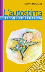 L'autostima. Passaporto per la vita libro