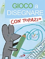 Gioco a disegnare con Topazio libro