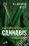 Cannabis. Come perdere la testa e a volte la vita libro