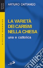 La verità dei carismi nella Chiesa una e cattolica libro