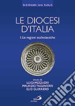 Le diocesi d'Italia. Vol. 1: Le regioni ecclesiastiche libro