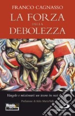 La forza della debolezza. Vangelo e missionari: un tesoro in vasi di creta libro