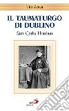 Il taumaturgo di Dublino. San Carlo Houben (1821-1893) libro