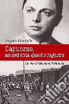 Capuozzo, accontenta questo ragazzo. La vita di Giovanni Palatucci libro