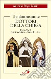 Tre donne sante. Dottori della Chiesa. Teresa d'Avila, Caterina da Siena, Teresa di Lisieux libro
