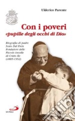 Con i poveri 'pupille degli occhi di Dio'. Biografia di padre Sosio Del Prete, Fondatore delle Piccole Ancelle di Cristo Re (1885-1952) libro