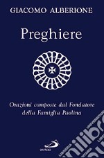 Preghiere. Orazioni composte dal fondatore della Famiglia Paolina libro