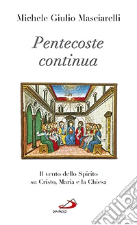 Pentecoste continua. Il vento dello Spirito su Cristo, Maria e la Chiesa libro