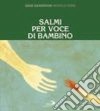 Salmi per voce di bambino. Ediz. illustrata libro