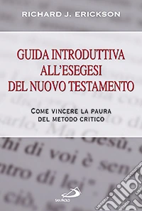 Guida introduttiva all'esegesi del Nuovo Testamento. Come vincere la paura del metodo critico libro
