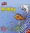 Robby. Il delfino con la pinna arcobaleno libro