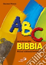 ABC per la lettura della Bibbia. Piccolo vademecum introduttivo libro