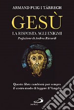 Gesù. La risposta agli enigmi libro