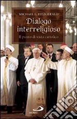 Dialogo interreligioso. Il punto di vista cattolico libro