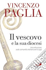 Il vescovo e la sua diocesi. Una riflessione sulla comunità cristiana ieri e oggi libro