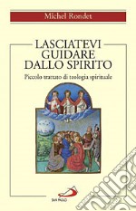 Lasciatevi guidare dallo Spirito. Piccolo trattato di teologia spirituale