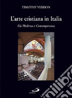 L'arte cristiana in Italia. Vol. 3: Età moderna e contemporanea libro