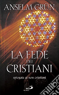 La fede dei cristiani. Spiegata ai non cristiani libro