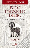 Ecco l'agnello di Dio. Commento alle letture festive. Anno A libro