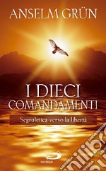 I dieci comandamenti. Segnaletica verso la libertà libro