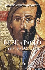 Gesù e Paolo. Vite parallele libro