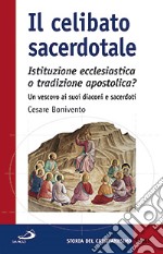 Il celibato sacerdotale. Istituzione ecclesiatica o tradizione apostolica? Un vescovo ai suoi diaconi e sacerdoti libro