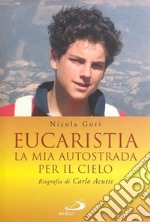 Eucaristia. La mia autostrada per il cielo. Biografia di Carlo Acutis libro