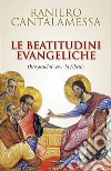 Le beatitudini evangeliche. Otto gradini verso la felicità libro